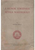 Szász Béla - A húnok története - Attila nagykirály