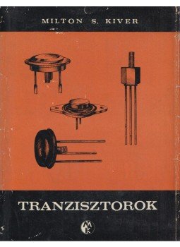 Kiver, Milton S. - Tranzisztorok Kiver, Milton S. - Tranzisztorok, Budapest 1965 antikvár könyv
