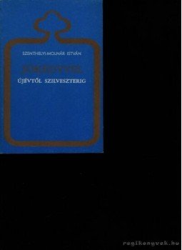 Szenthelyi-Molnár István - Jókedvvel újévtől szilveszterig Szenthelyi-Molnár István - Jókedvvel újévtől szilveszterig, Budapest 1991 antikvár könyv