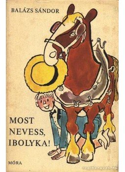 Balázs Sándor - Most nevess, Ibolyka! Balázs Sándor - Most nevess, Ibolyka!, Budapest 1971 antikvár könyv