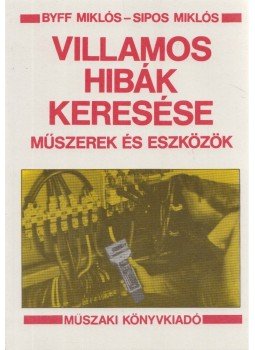 Byff Miklós-Sipos Miklós - Villamos hibák keresése Byff Miklós-Sipos Miklós - Villamos hibák keresése, Budapest 1987 antikvár könyv