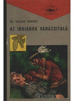 Dr. Holdas Sándor - Az indiánok varázsitala Dr. Holdas Sándor - Az indiánok varázsitala, Budapest 1965 antikvár könyv