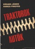 Varga Frigyes,Váradi János - Traktorok - autók