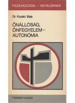 Kozéki Béla - Önállóság, önfegyelem-autonómia Kozéki Béla - Önállóság, önfegyelem-autonómia, Budapest 1986 antikvár könyv