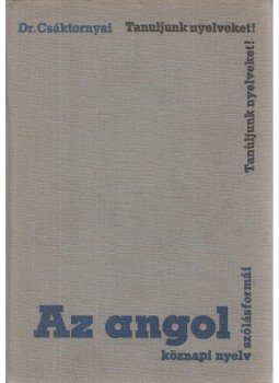 Dr. Csáktornyai Ferenc - Az angol köznapi nyelv szólásformái Dr. Csáktornyai Ferenc - Az angol köznapi nyelv szólásformái, Budapest 1972 antikvár könyv