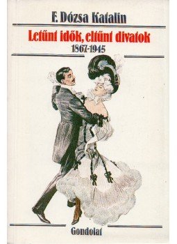 F. Dózsa Katalin - Letűnt idők, eltűnt divatok F. Dózsa Katalin - Letűnt idők, eltűnt divatok, Budapest 1989 antikvár könyv