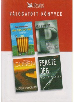 Dickinson, Matt, Titchmarsh, Alan, Harlan Coben, Sue Grafton - Apa csak egy van / P mint pusztulás / Lidércnyomás / Fekete jég Dickinson, Matt, Titchmarsh, Alan, Harlan Coben, Sue Grafton - Apa csak egy van / P mint pusztulás / Lidércnyomás / Fekete jég, Budapest 2004 antikvár könyv