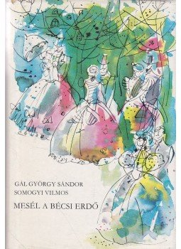 Gál György Sándor, Somogyi Vilmos - Mesél a bécsi erdő Gál György Sándor, Somogyi Vilmos - Mesél a bécsi erdő, Budapest 1972 antikvár könyv