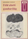 Szemere László - Föld alatti gombavilág