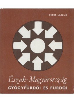 Cseke László - Észak-Magyarország gyógyfürdői és fürdői, Budapest 1982 antikvár könyv