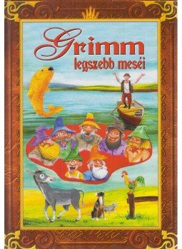 Grimm, Varga Tamásné, Wilhelm Grimm, Jacob Grimm - Grimm legszebb meséi Grimm, Varga Tamásné, Wilhelm Grimm, Jacob Grimm - Grimm legszebb meséi, Gyöngyös 2007 antikvár könyv