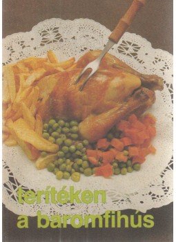 Pelle Józsefné, Katona Edit,dr. - Terítéken a baromfihús Pelle Józsefné, Katona Edit,dr. - Terítéken a baromfihús, Budapest 1987 antikvár könyv