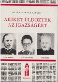 Hetényi Varga Károly - Akiket üldöztek az igazságért