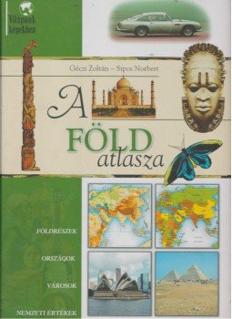 Géczi Zoltán, Sipos Norbert - A Föld atlasza Géczi Zoltán, Sipos Norbert - A Föld atlasza, Kisújszállás 2007 antikvár könyv
