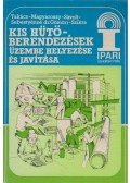 Takács István,Magyarossy László,Sávolt József- Szikra István - Kis hűtőberendezések üzembe helyezése és javítása