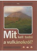Csatlósné Miklós Anna - Mit kell tudni a vulkánokról?