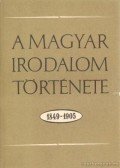 Sőtér István,Nagy Miklós,Király István,Diószegi András,Mezei József - A magyar irodalom története 1849-1905