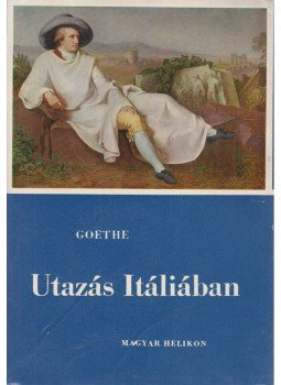 Johann Wolfgang Goethe - Utazás Itáliában Johann Wolfgang Goethe - Utazás Itáliában, Budapest 1961 antikvár könyv