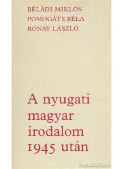Rónay László, Béládi Miklós, B. Hajtó Zsófia, Pomogáts Béla - A nyugati magyar irodalom 1945 után Rónay László, Béládi Miklós, B. Hajtó Zsófia, Pomogáts Béla - A nyugati magyar irodalom 1945 után, Budapest 1986 antikvár könyv