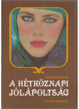 Bodor Ferencné - A hétköznapi jólápoltság Bodor Ferencné - A hétköznapi jólápoltság, Budapest 1985 antikvár könyv