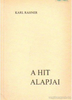 Karl Rahner - A hit alapjai Karl Rahner - A hit alapjai, Budapest 1985 antikvár könyv