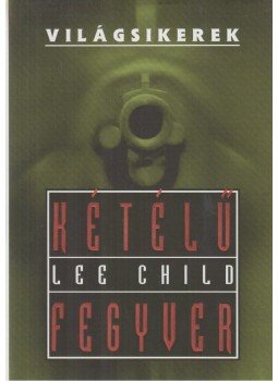 Lee Child - Kétélű fegyver Lee Child - Kétélű fegyver, Budapest 2006 antikvár könyv