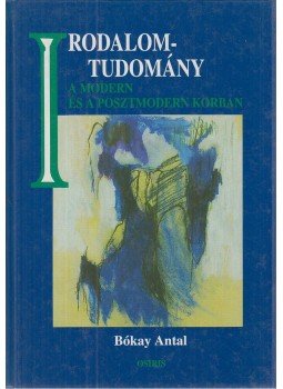 Bókay Antal - Irodalomtudomány a modern és a posztmodern korban Bókay Antal - Irodalomtudomány a modern és a posztmodern korban, Budapest 1997 antikvár könyv