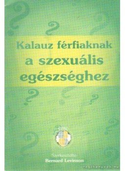 Levinson, Bernard - Kalauz férfiaknak a szexuális egészséghez Levinson, Bernard - Kalauz férfiaknak a szexuális egészséghez, 0 antikvár könyv