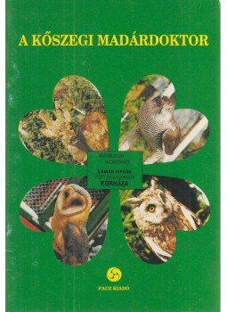 Horváth Lászlóné, Tompáné Balogh Mária - A kőszegi madárdoktor Horváth Lászlóné, Tompáné Balogh Mária - A kőszegi madárdoktor, Celldömölk 1992 antikvár könyv