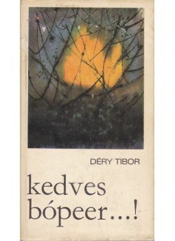 Déry Tibor - Kedves bópeer...! Déry Tibor - Kedves bópeer...!, Budapest 1976 antikvár könyv