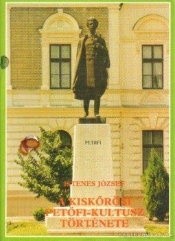 Istenes József - A kiskőrösi Petőfi-kultusz története Istenes József - A kiskőrösi Petőfi-kultusz története, Kiskőrös 1987 antikvár könyv
