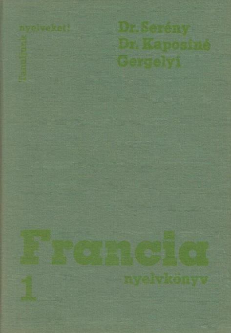 Gergelyi Mihály,Dr. Kaposi Tamásné,Dr. Serény Andor - Francia nyelvkönyv 1.