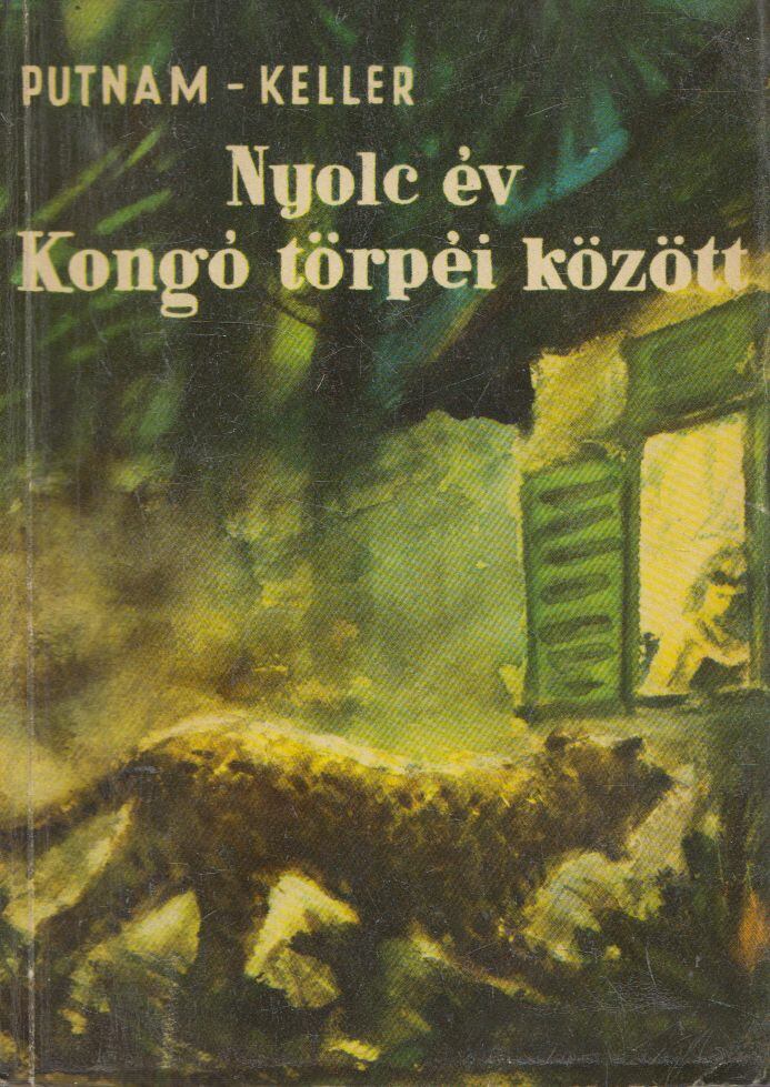 Keller, Allan,Putnam, Anne Eisner - Nyolc év Kongó törpéi között
