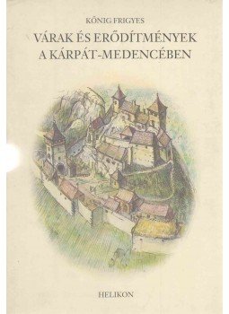 Kőnig Frigyes - Várak és erődítmények a Kárpát-medencében Kőnig Frigyes - Várak és erődítmények a Kárpát-medencében, Budapest 2001 antikvár könyv