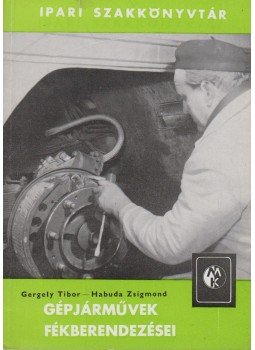 Gergely Tibor, Habuda Zsigmond dr. - Gépjárművek fékberendezései, Budapest 1963 antikvár könyv