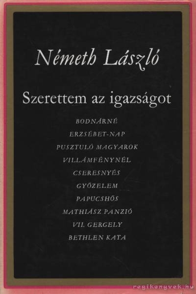 Németh László - Szerettem az igazságot I-II.