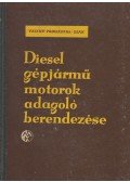 Prohászka László,Valent Lajos,Zsák Ottó - Diesel gépjárműmotorok adagolóberendezései
