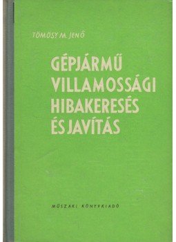 Tömösy M. Jenő - Gépjárművillamossági hibakeresés és javítás Tömösy M. Jenő - Gépjárművillamossági hibakeresés és javítás, Budapest 1965 antikvár könyv