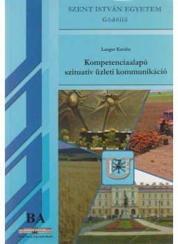 Langer Katalin - Kompetenciaalapú szituatív üzleti kommunikáció Langer Katalin - Kompetenciaalapú szituatív üzleti kommunikáció, Gödöllő 2007 antikvár könyv