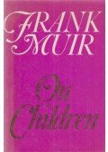 Frank Muir,Simon Brett - Frank Muir on Children
