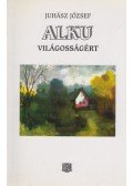 Juhász József - Alku világosságért (aláírt)