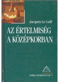 Jacques LE GOFF - Az értelmiség a középkorban