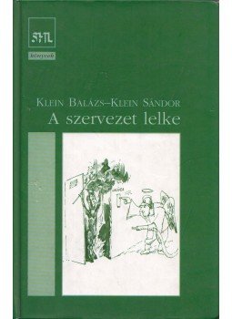 Klein Sándor, Klein Balázs - A szervezet lelke Klein Sándor, Klein Balázs - A szervezet lelke, Budapest 2012 antikvár könyv