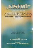 Eckhart Tolle,Sólyom Ildikó - "Kísérő" Eckhart Tolle A MOST HATALMA Útmutató a megvilágosodáshoz című könyvéhez
