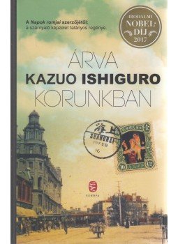 Kazuo Ishiguro - Árva korunkban Kazuo Ishiguro - Árva korunkban, Budapest 2019 antikvár könyv