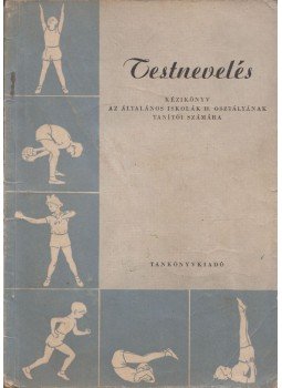 Szerzői munkaközösség - Testnevelés kézikönyv az általános iskolák II. osztályának tanítói számára Szerzői munkaközösség - Testnevelés kézikönyv az általános iskolák II. osztályának tanítói számára, Budapest 1958 antikvár könyv