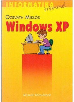 Ozsváth Miklós - Windows XP 12-18 éveseknek Ozsváth Miklós - Windows XP 12-18 éveseknek, Budapest 2005 antikvár könyv