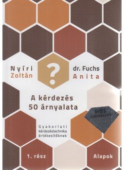 Nyíri Zoltán , FUCHS ANITA - Kérdezés 50 árnyalata 1. rész - Alapok Nyíri Zoltán , FUCHS ANITA - Kérdezés 50 árnyalata 1. rész - Alapok, Szeged 2017 antikvár könyv