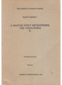 Hajdú Mihály - A magyar nyelv rétegződése, táji tagolódása II. Hajdú Mihály - A magyar nyelv rétegződése, táji tagolódása II., Budapest 1992 antikvár könyv