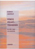Dobos László - Vörös felhőtengeren és más igaz történetek.